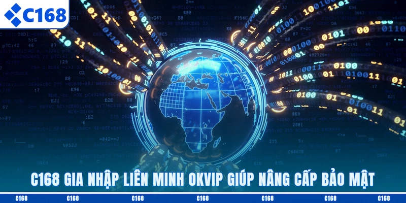 C168 gia nhập liên minh OKVIP giúp nâng cấp bảo mật